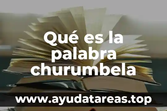 Que es lo que hace hervir el agua 5 Qué es la palabra churumbela