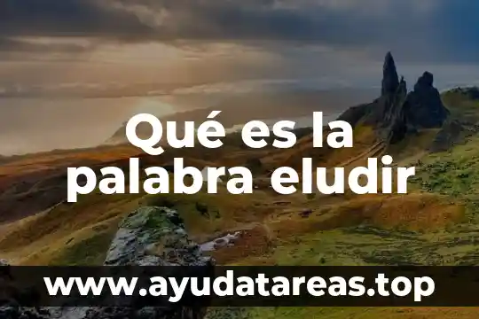 Que es el significado de la palabra auge 6 Qué es la palabra eludir