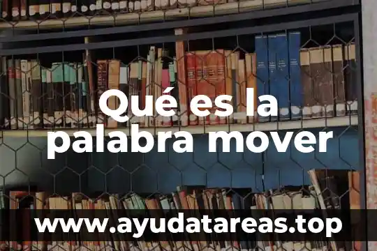 Qué significa y qué es la palabra semántica 5 Qué es la palabra mover