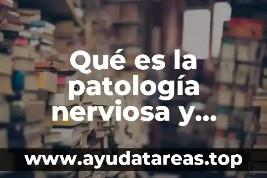 Qué es la patología nerviosa y mental humana
