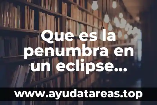 Qué es un eclipse de sol anular 5 Que es la penumbra en un eclipse solar