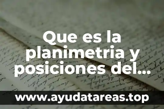 Que es la planimetria y posiciones del cuerpo humano