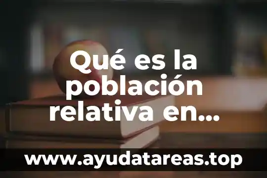 Población definición qué es y concepto 5 Qué es la población relativa en México