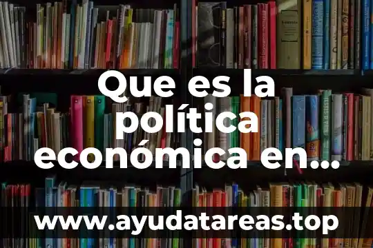 Qué es la teoría económica funcional 8 Que es la política económica en méxico