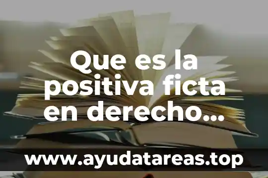 Que es la positiva ficta en derecho administrativo