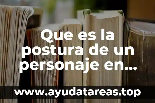 Que es la postura de un personaje en una historia