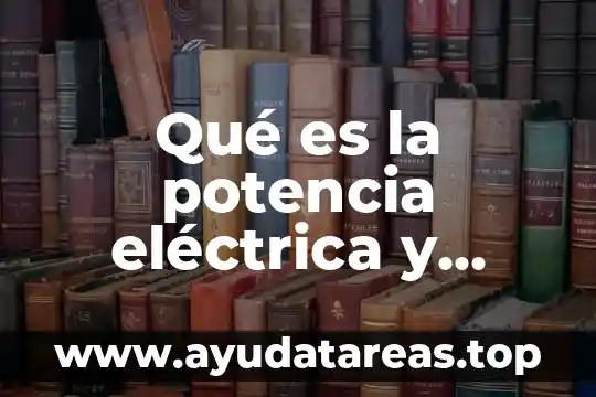 Qué es la distorsión de una señal eléctrica 4 Qué es la potencia eléctrica y cómo identificarla
