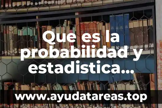Qué es la lógica y razonamiento 3 Que es la probabilidad y estadistica universidad