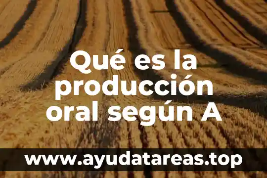 Que es la carrera de produccion animal 3 Qué es la producción oral según A