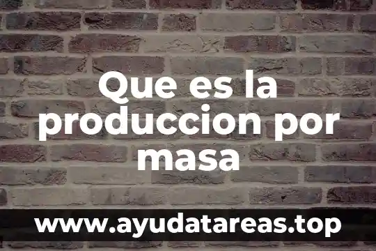 Qué es el hombre masa filosofía 8 Que es la produccion por masa