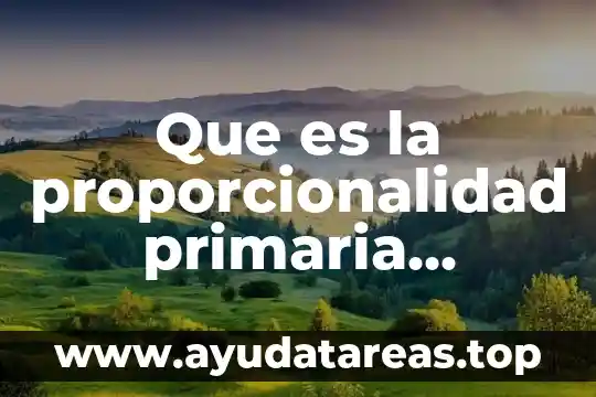 Que es la proporcionalidad primaria ejemplos