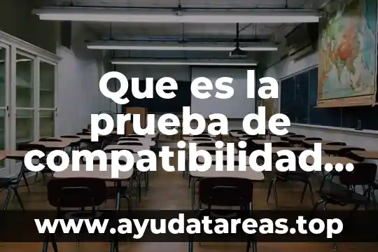 Que es la prueba de compatibilidad o cruzada
