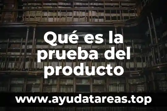 Qué es la prueba del producto