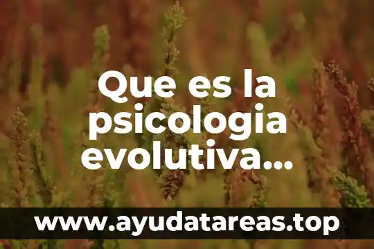Psicología que es la represión concepto y ejemplo 7 Que es la psicologia evolutiva segun autores