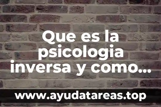 Qué es la psicología orgánica 7 Que es la psicologia inversa y como funciona