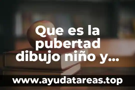 Que significa la pubertad que es y sus caracteristicas 5 Que es la pubertad dibujo niño y niña