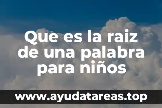 Qué es significa la palabra deslenguado 6 Que es la raiz de una palabra para niños