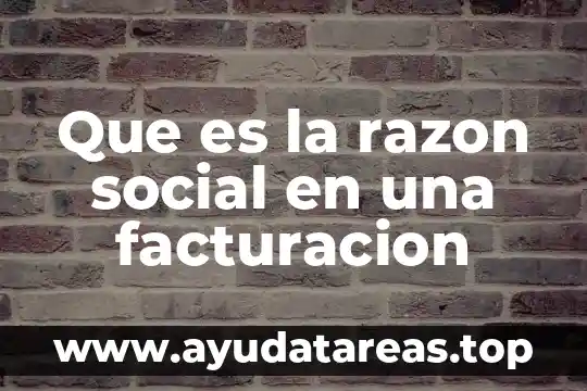 Que es nombre comercial y razon social 7 Que es la razon social en una facturacion