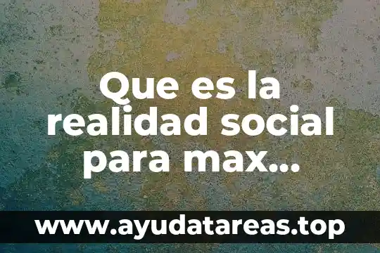 Qué es el estado según Max Weber 8 Que es la realidad social para max weber