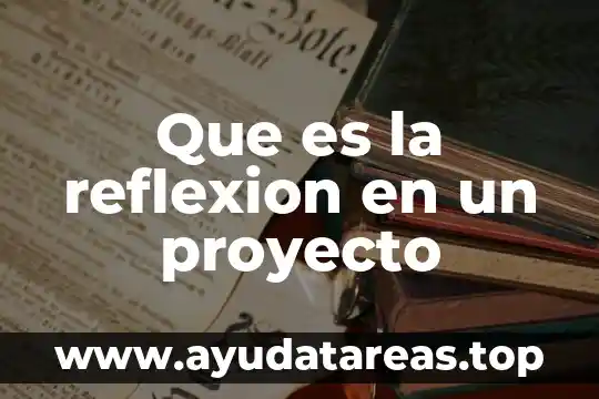 Que es la reflexi贸n y un ejemplo 5 Que es la reflexion en un proyecto