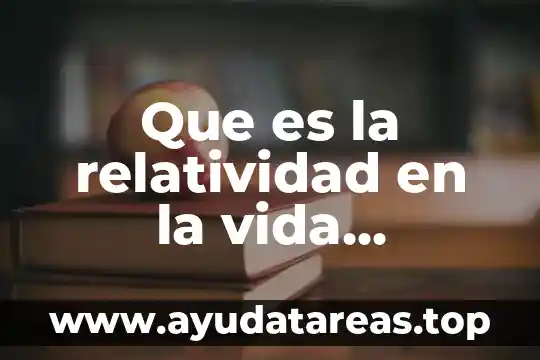 Que es la quimica en la vida cotidiana 4 Que es la relatividad en la vida cotidiana