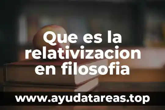 Que es la relativizacion en filosofia