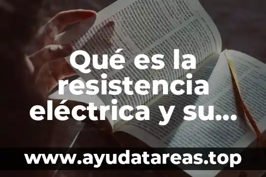 Que es una resistencia electrica para calentar agua 4 Qué es la resistencia eléctrica y su unidad de medida