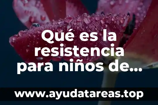 Que es una resistencia electrica para calentar agua 5 Qué es la resistencia para niños de primaria