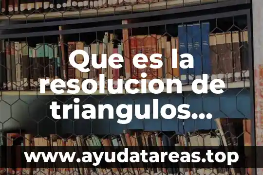 Que es la resolucion de triangulos oblicuangulos concepto