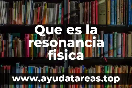 Que es la resonancia fisica