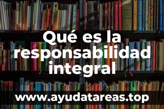 Qué es la responsabilidad integral