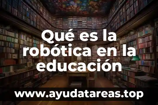 Qué es la robótica en la educación