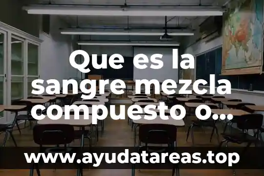 Que es la prueba en sangre ca 125 3 Que es la sangre mezcla compuesto o elemento