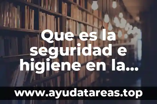 Que es la seguridad e higiene en la construccion