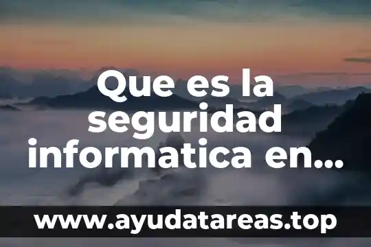 Que es una carpeta rotulada en computo 8 Que es la seguridad informatica en el equipo de computo
