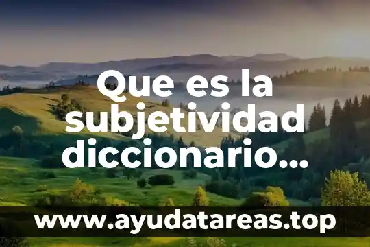 Que es predilecto significado diccionario 3 Que es la subjetividad diccionario psicologia