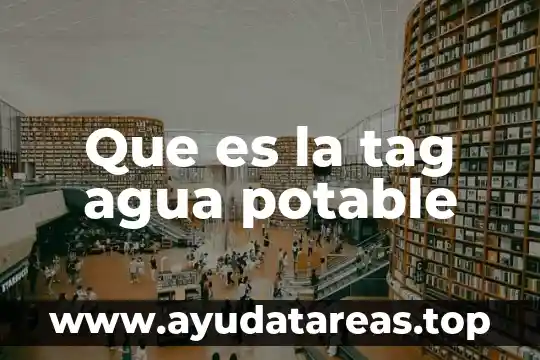 Introduccion sobre que es el agua potable 6 Que es la tag agua potable