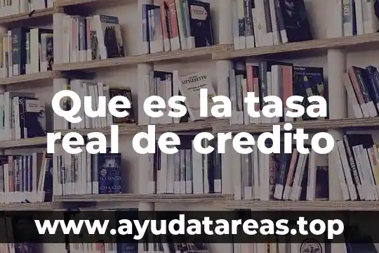 Que es la tasa real de credito
