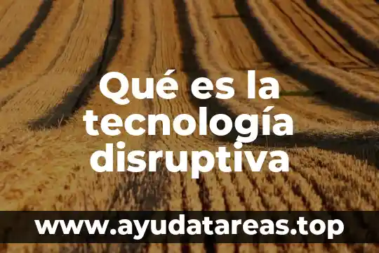 Qué es la tecnología disruptiva