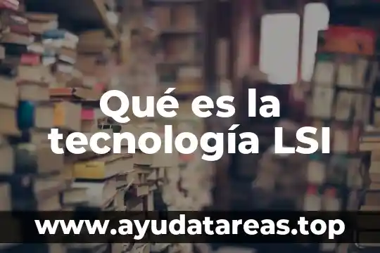 Qué es la tecnología LSI