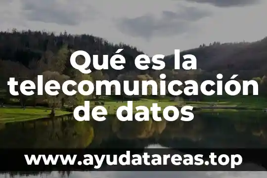 Que significa datos o que es 5 Qué es la telecomunicación de datos