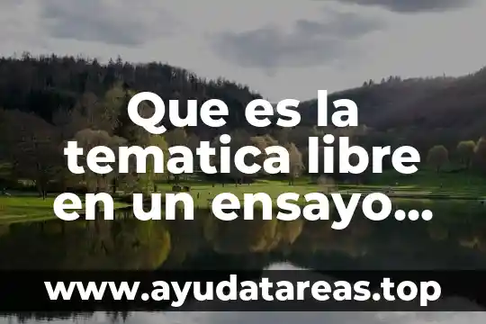 Que es la tematica libre en un ensayo literario