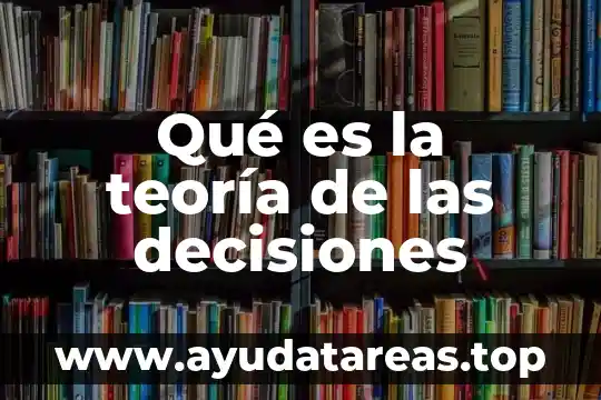 Qué es un teoría implícita 4 Qué es la teoría de las decisiones