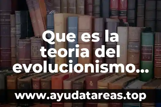 Qué es el limón y su putrefacción teoría 5 Que es la teoria del evolucionismo unilineal