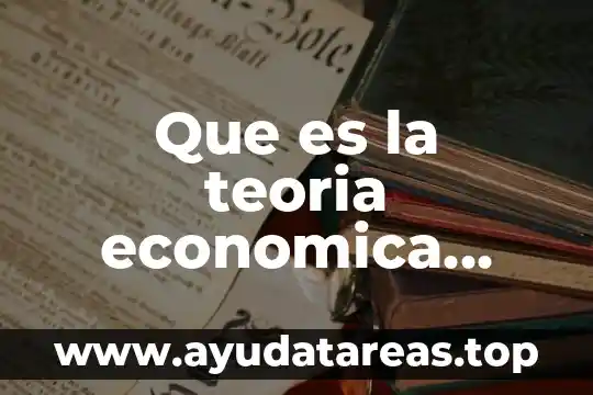 Que es la teoria economica economia
