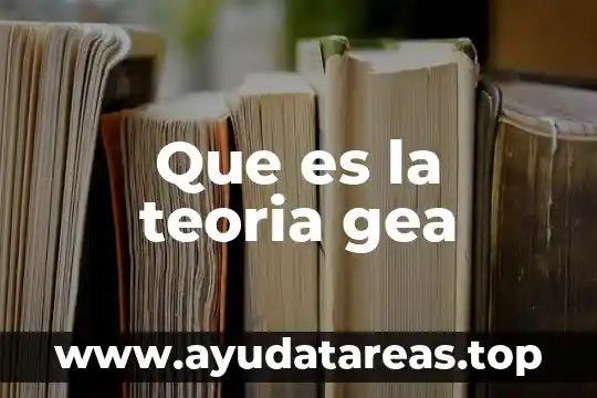 Que es la teoria gea