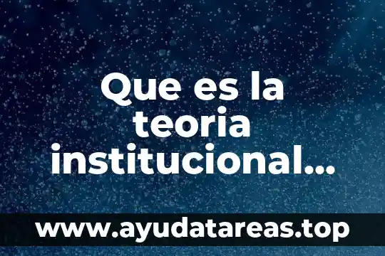Que es la teoria institucional de la organizacion