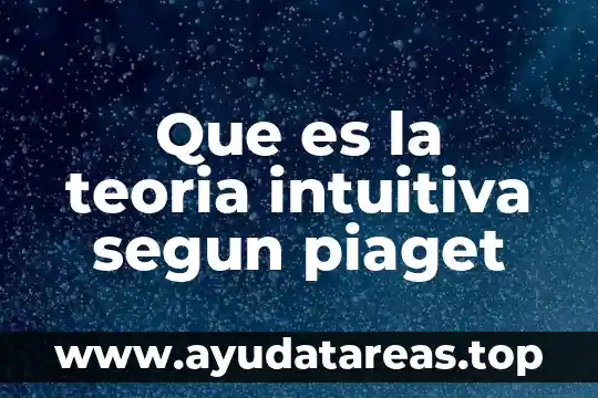 Qué es el evolucionismo según Piaget 8 Que es la teoria intuitiva segun piaget