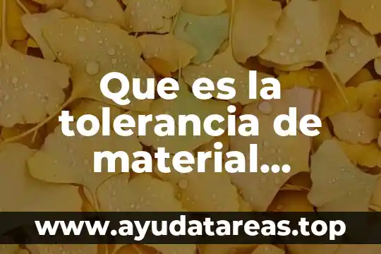 Que es la ciencia concepto historia y filosofia 4 Que es la tolerancia de material volumetrico