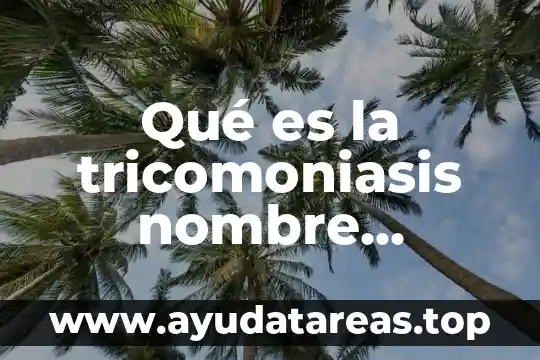 Qué es un laboratorio científico 5 Qué es la tricomoniasis nombre científico